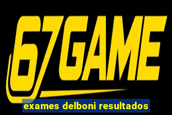 exames delboni resultados